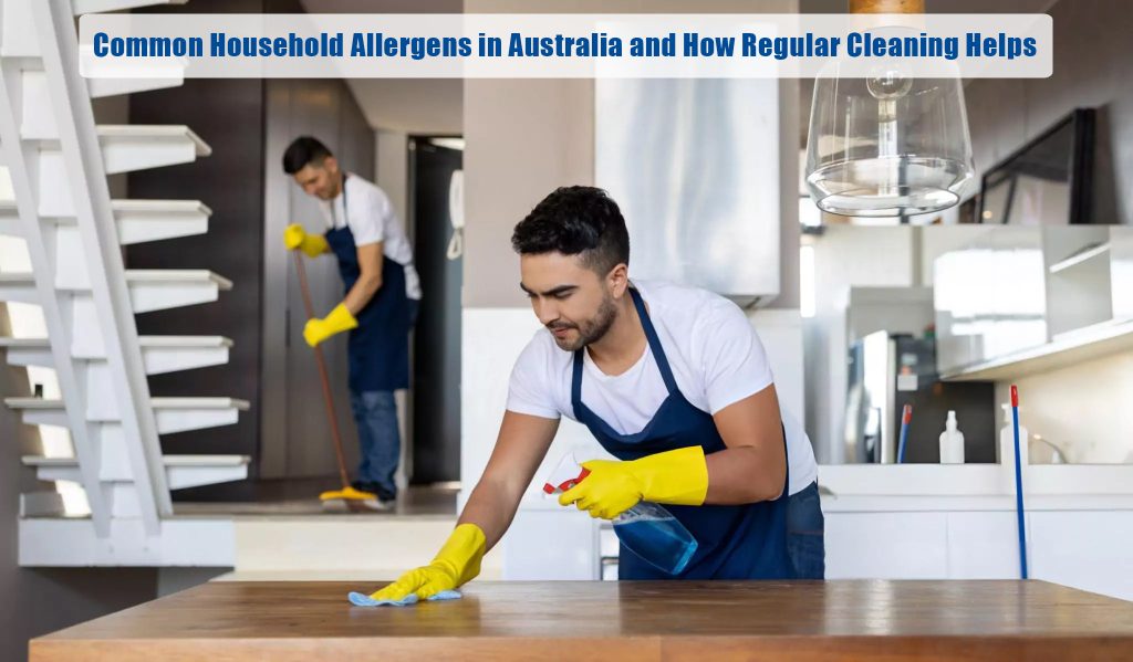 Common Household Allergens in Australia and How Regular Cleaning Helps