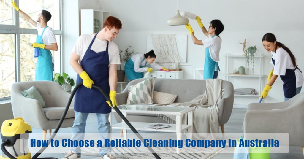 How to Choose a Reliable Cleaning Company in Australia