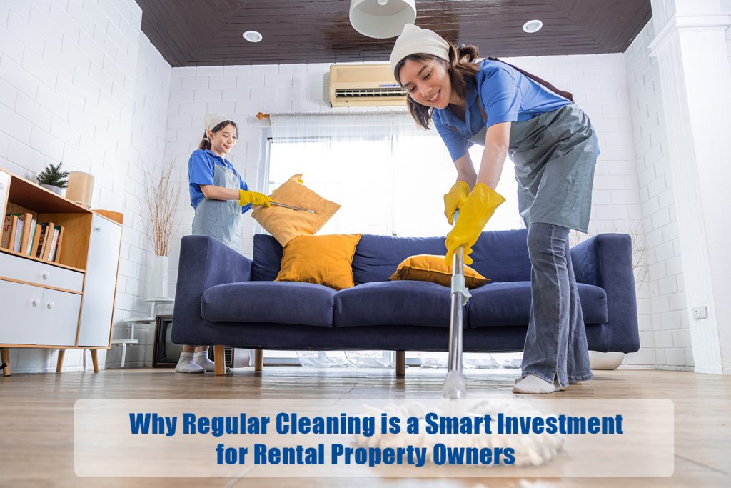 Why Regular Cleaning is a Smart Investment for Rental Property Owners
