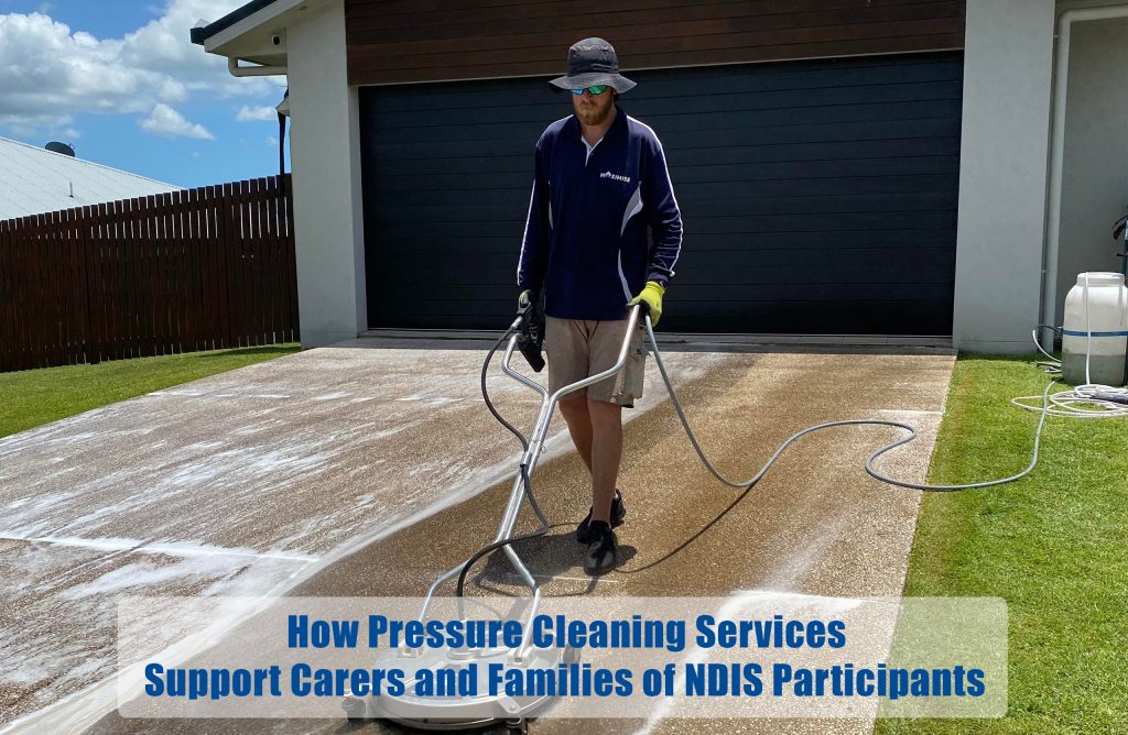 How Pressure Cleaning Services Support Carers and Families of NDIS Participants