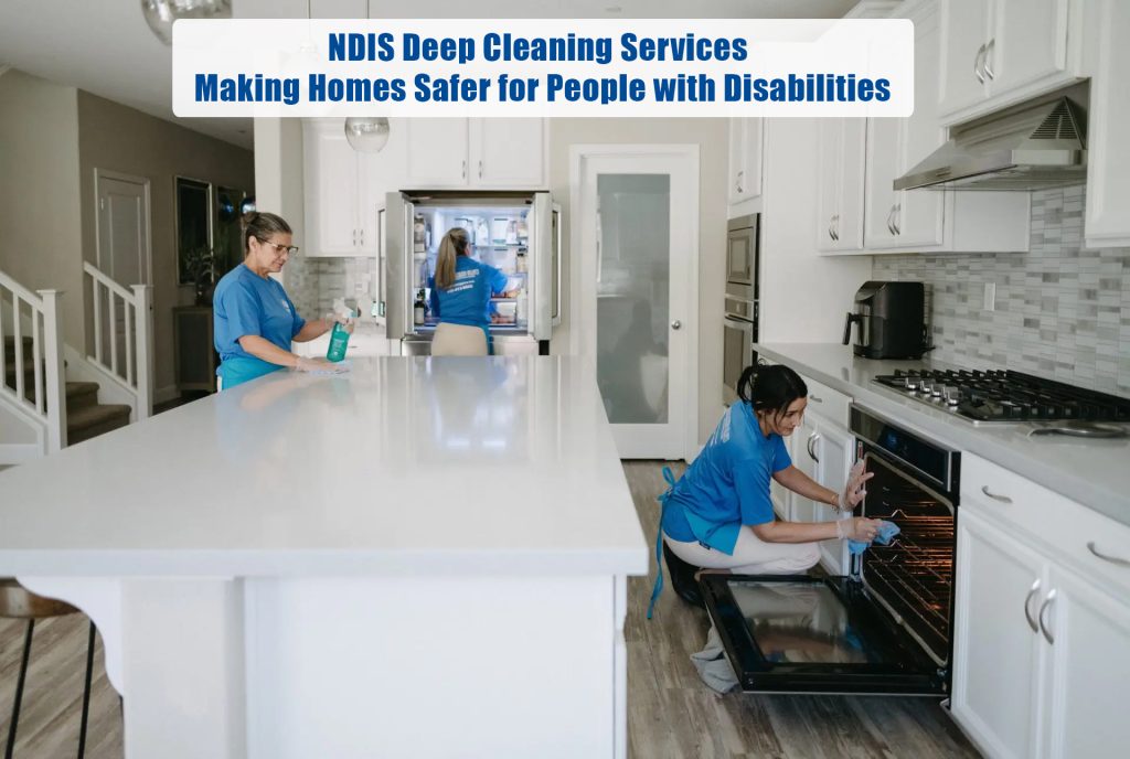 NDIS Deep Cleaning Services: Making Homes Safer for People with Disabilities
