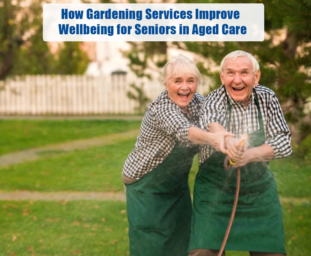 How Gardening Services Improve Wellbeing for Seniors in Aged Care