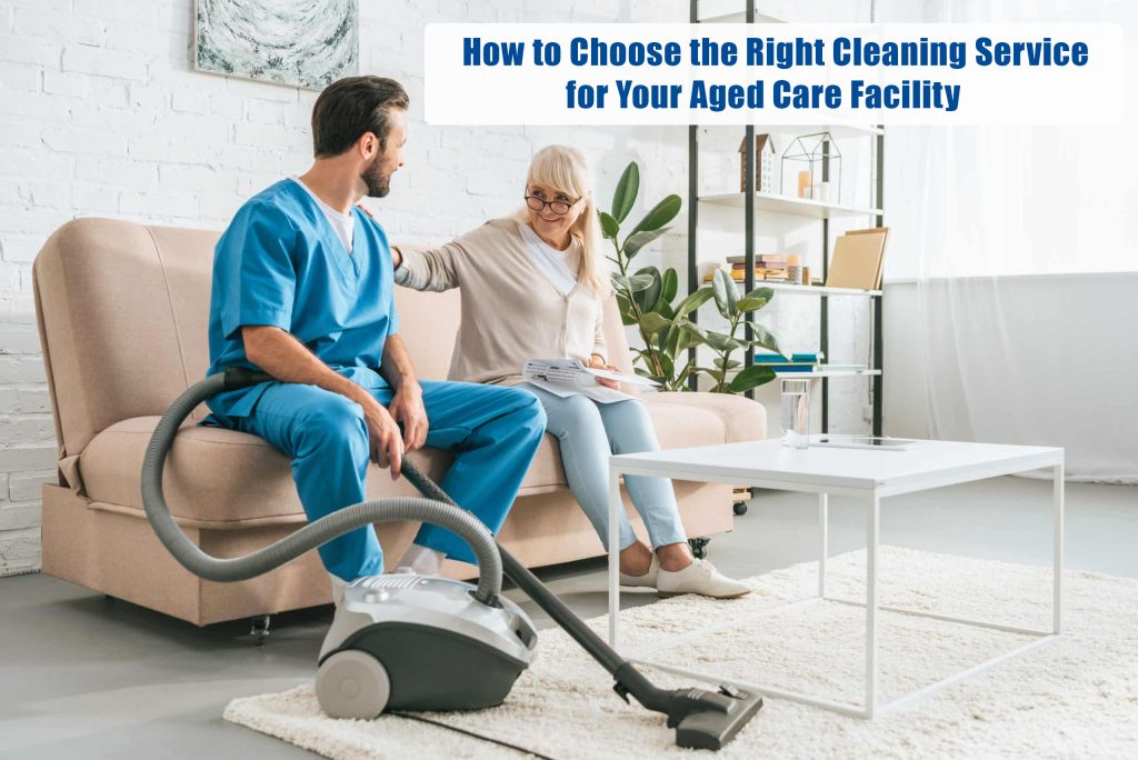 How to Choose the Right Cleaning Service for Your Aged Care Facility