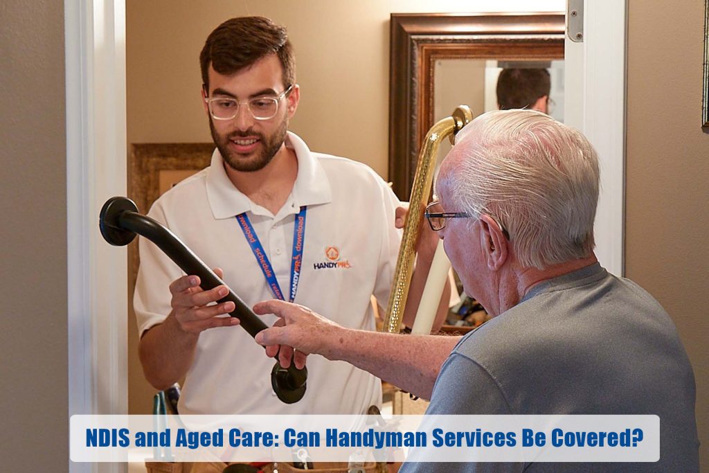 NDIS and Aged Care: Can Handyman Services Be Covered?
