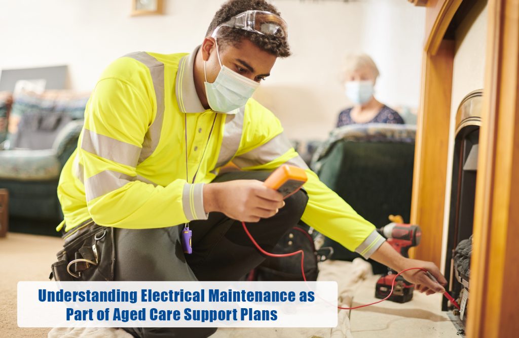 Understanding Electrical Maintenance as Part of Aged Care Support Plans
