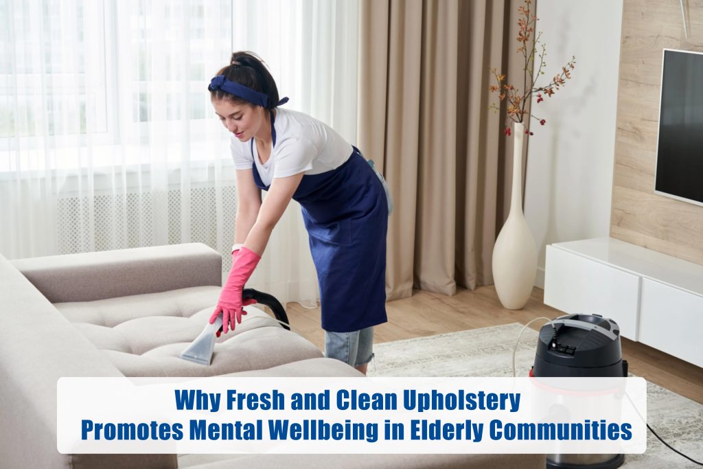 Why Fresh and Clean Upholstery Promotes Mental Wellbeing in Elderly Communities