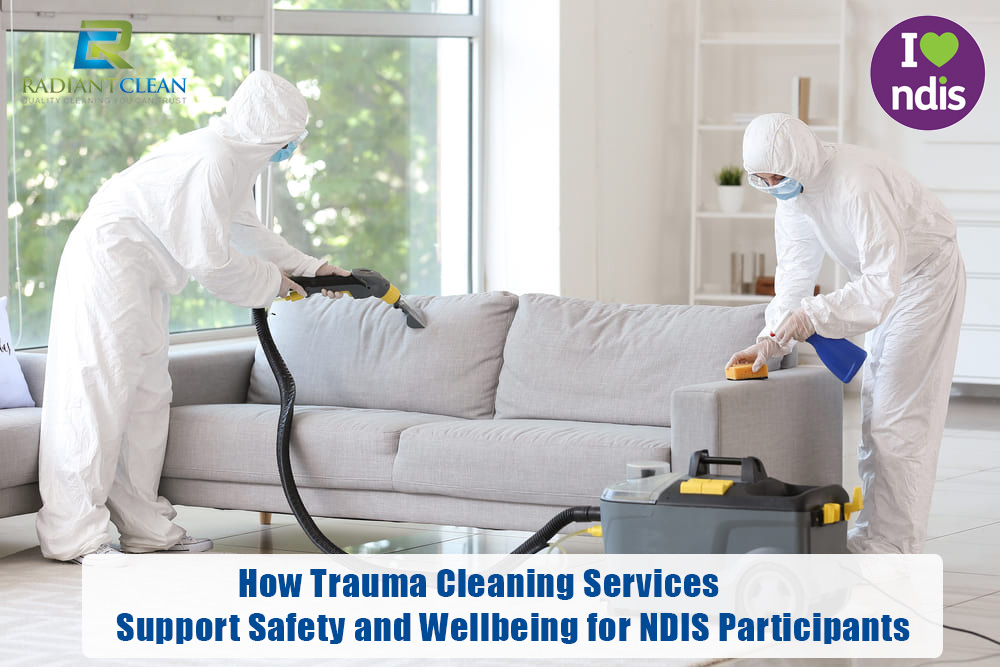 How Trauma Cleaning Services Support Safety and Wellbeing for NDIS Participants