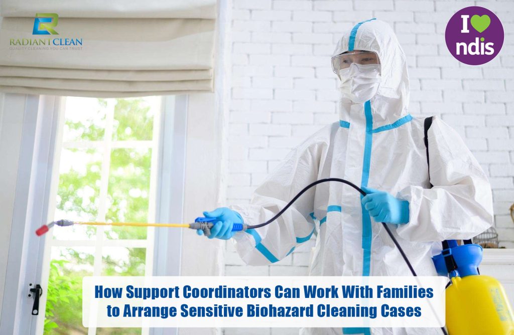 How Support Coordinators Can Work With Families to Arrange Sensitive Biohazard Cleaning Cases