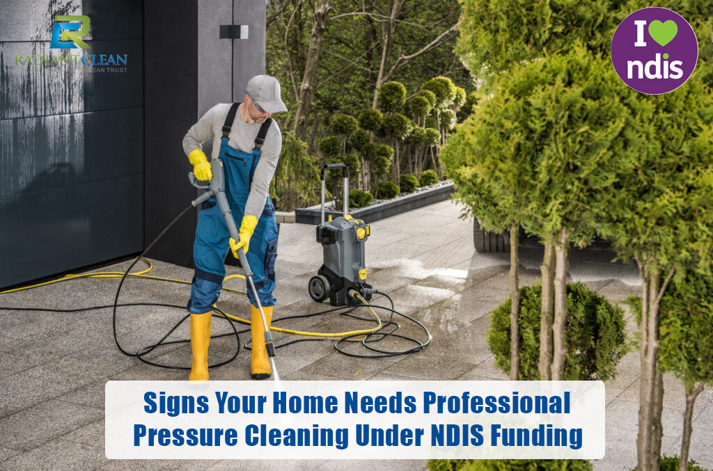 Signs Your Home Needs Professional Pressure Cleaning Under NDIS Funding