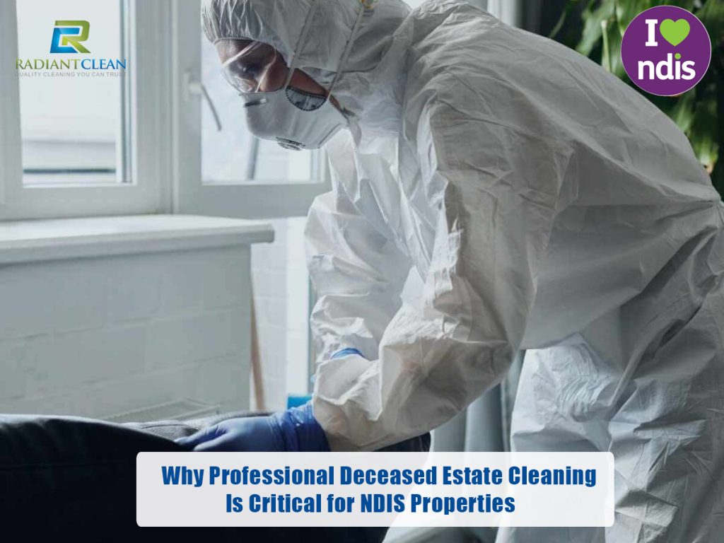 Why Professional Deceased Estate Cleaning Is Critical for NDIS Properties