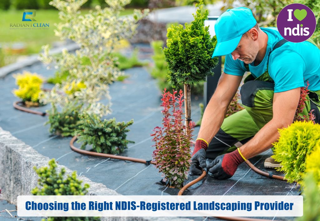 Choosing the Right NDIS-Registered Landscaping Provider