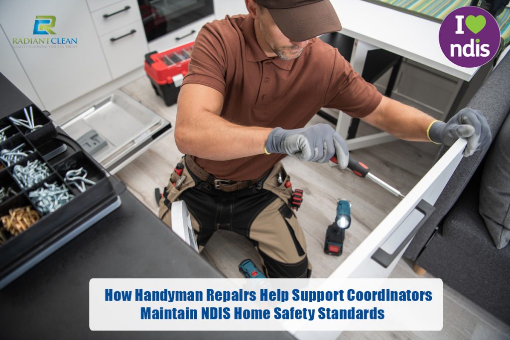 How Handyman Repairs Help Support Coordinators Maintain NDIS Home Safety Standards
