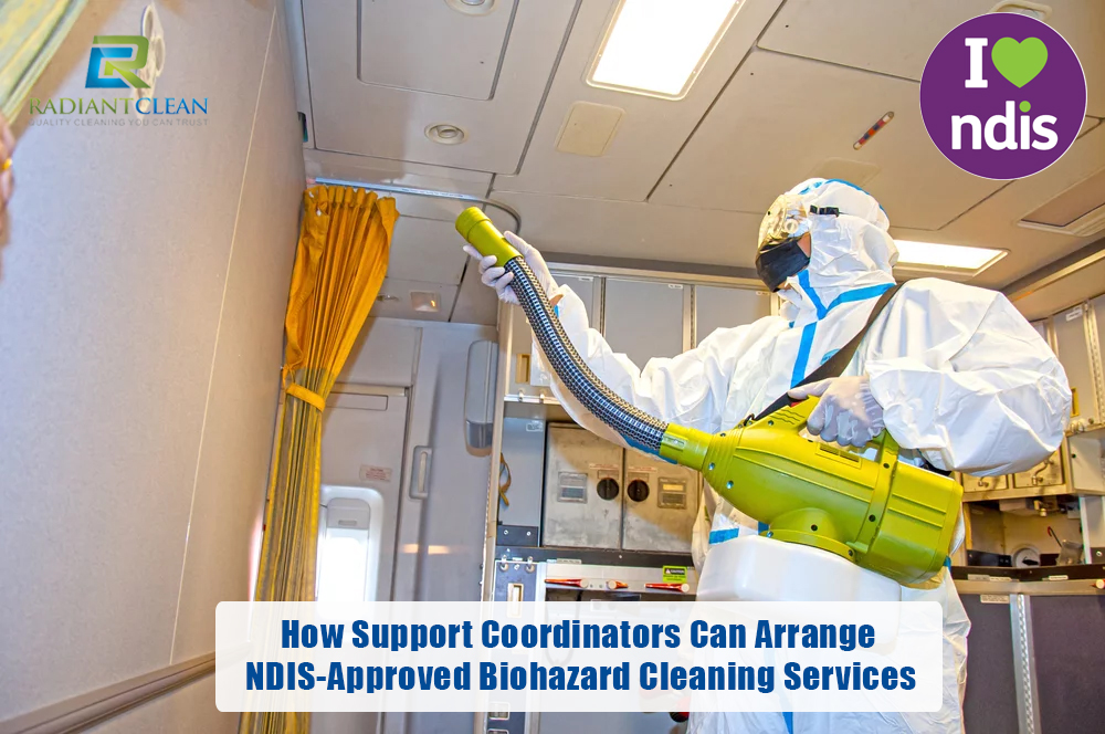 How Support Coordinators Can Arrange NDIS-Approved Biohazard Cleaning Services