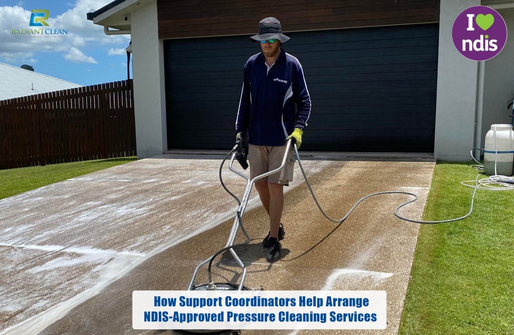 How Support Coordinators Help Arrange NDIS-Approved Pressure Cleaning Services