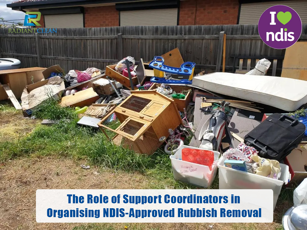 The Role of Support Coordinators in Organising NDIS-Approved Rubbish Removal