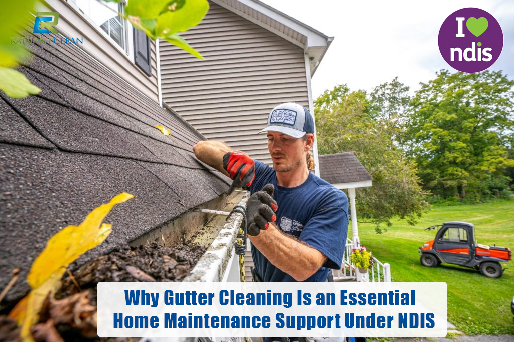 Why Gutter Cleaning Is an Essential Home Maintenance Support Under NDIS