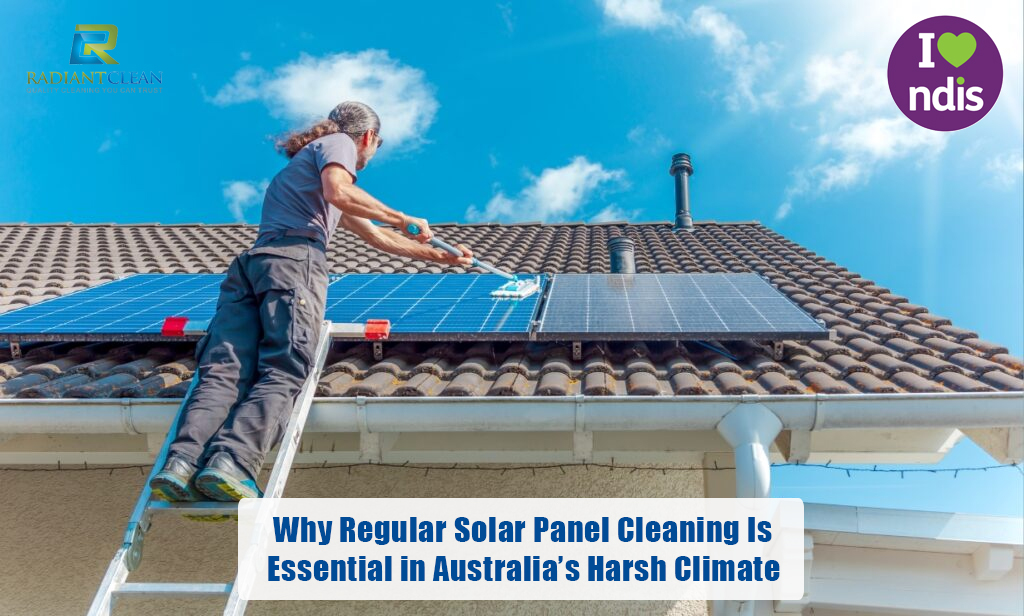 Why Regular Solar Panel Cleaning Is Essential in Australia’s Harsh Climate