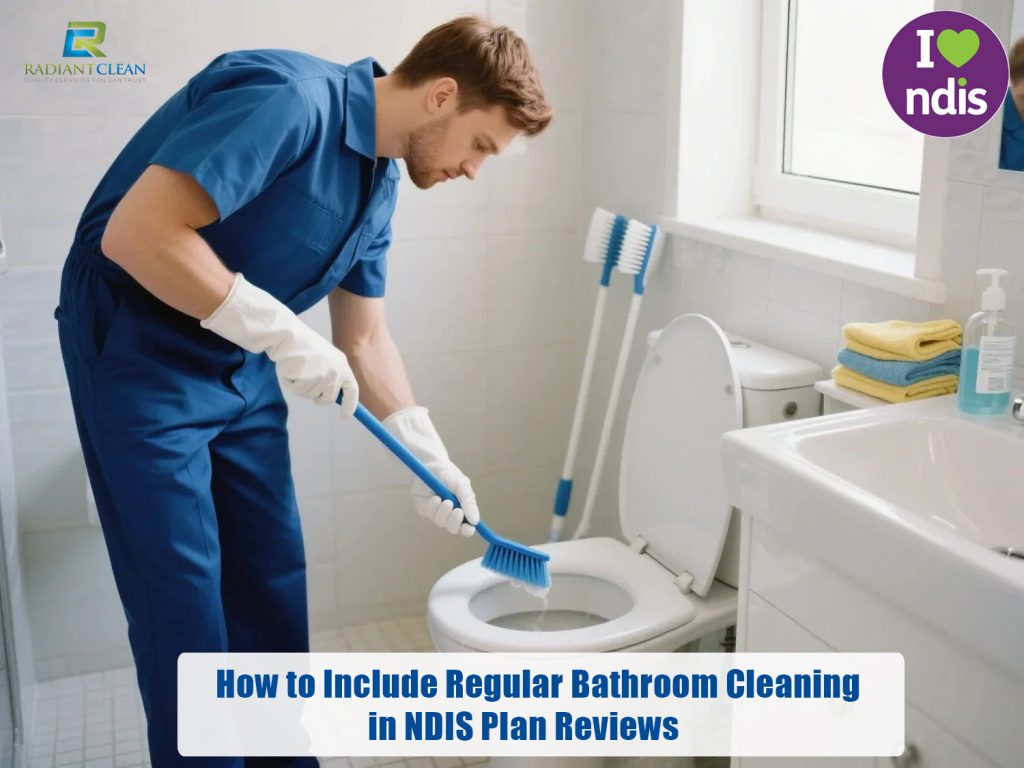 How to Include Regular Bathroom Cleaning in NDIS Plan Reviews