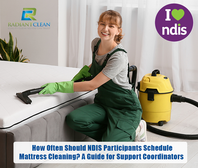 How Often Should NDIS Participants Schedule Mattress Cleaning? A Guide for Support Coordinators