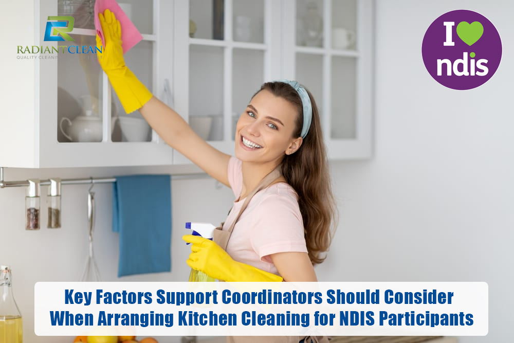 Key Factors Support Coordinators Should Consider When Arranging Kitchen Cleaning for NDIS Participants