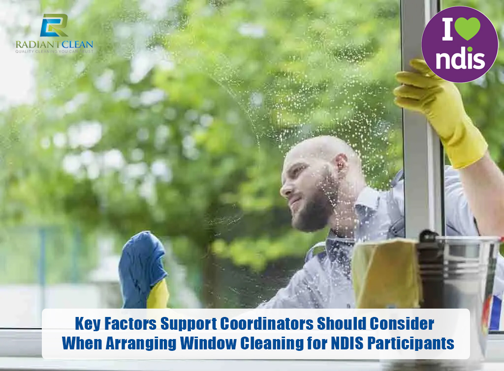 Key Factors Support Coordinators Should Consider When Arranging Window Cleaning for NDIS Participants