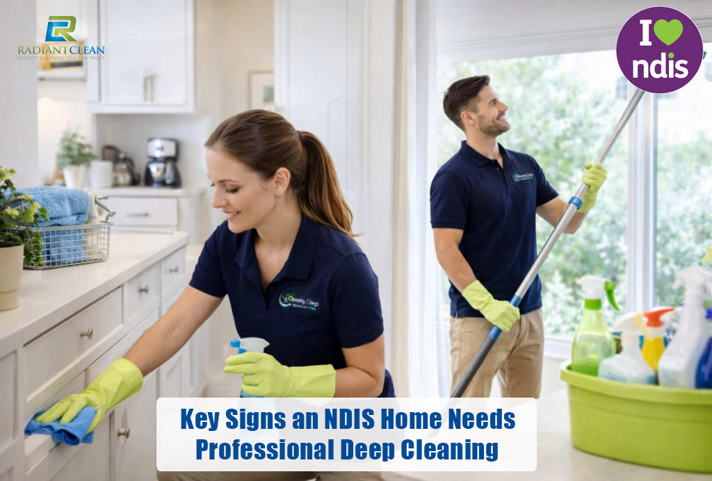 Key Signs an NDIS Home Needs Professional Deep Cleaning