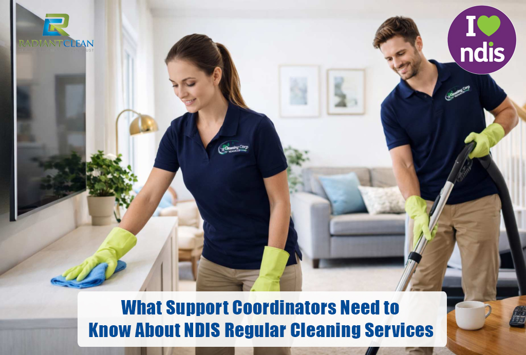 What Support Coordinators Need to Know About NDIS Regular Cleaning Services