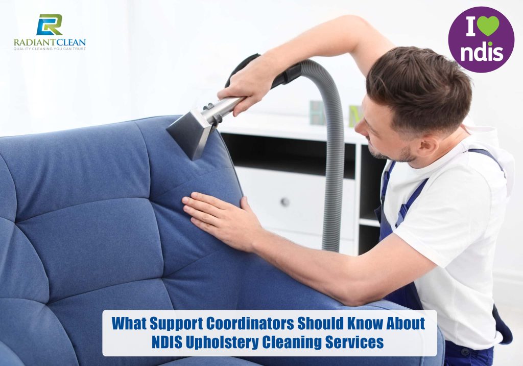 What Support Coordinators Should Know About NDIS Upholstery Cleaning Services
