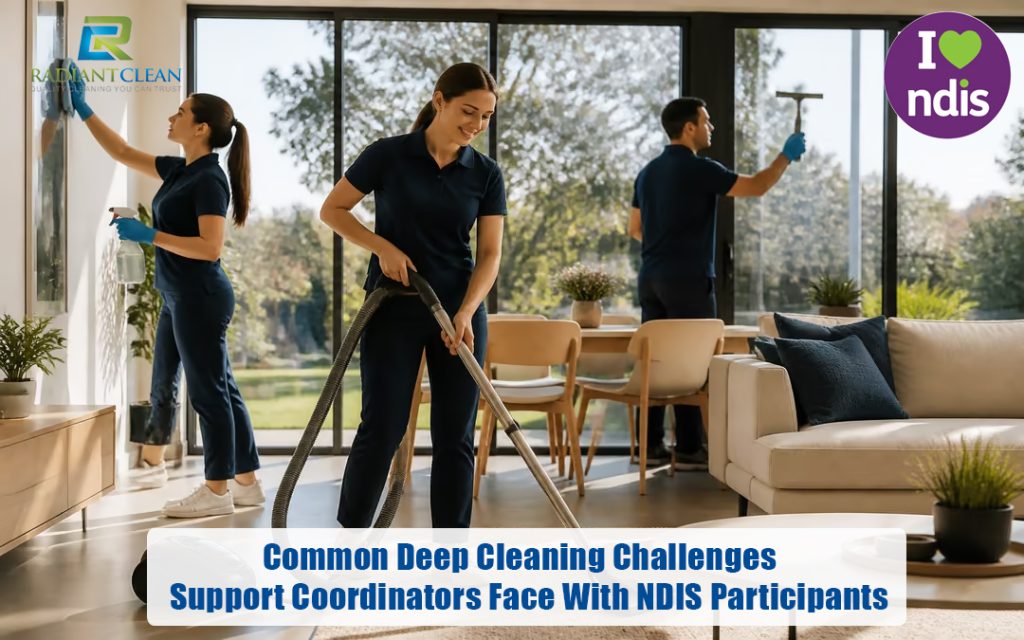 Common Deep Cleaning Challenges Support Coordinators Face With NDIS Participants