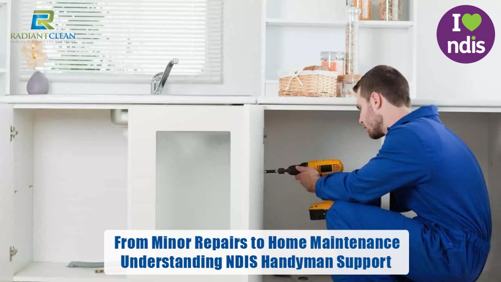 From Minor Repairs to Home Maintenance: Understanding NDIS Handyman Support
