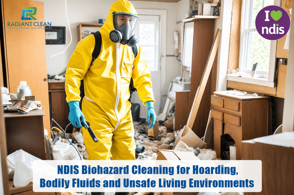 NDIS Biohazard Cleaning for Hoarding, Bodily Fluids and Unsafe Living Environments
