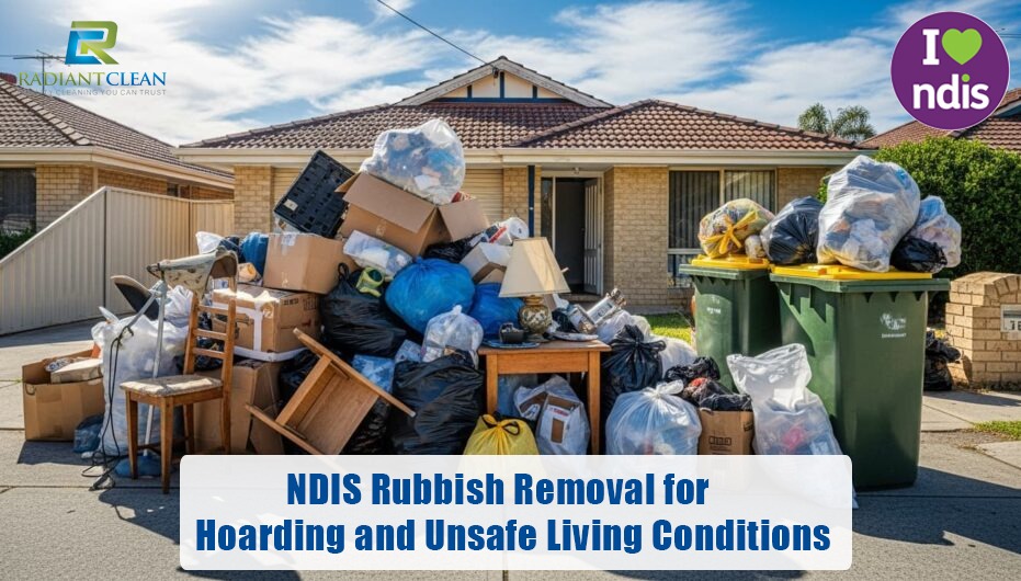 NDIS Rubbish Removal for Hoarding and Unsafe Living Conditions