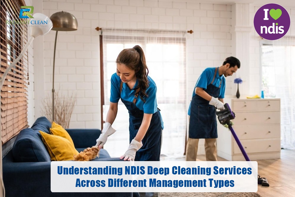 Understanding NDIS Deep Cleaning Services Across Different Management Types