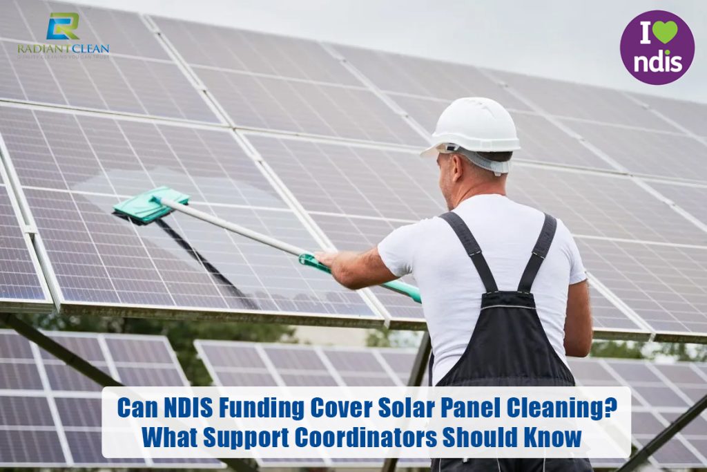 Can NDIS Funding Cover Solar Panel Cleaning? What Support Coordinators Should Know