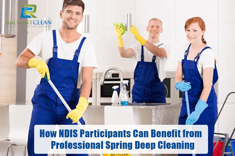 How NDIS Participants Can Benefit from Professional Spring Deep Cleaning
