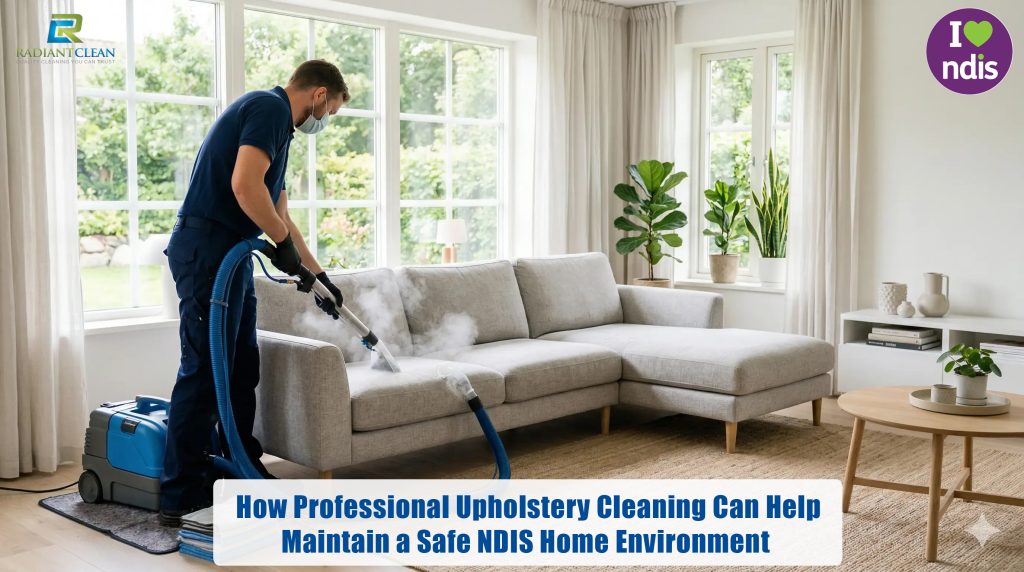 How Professional Upholstery Cleaning Can Help Maintain a Safe NDIS Home Environment