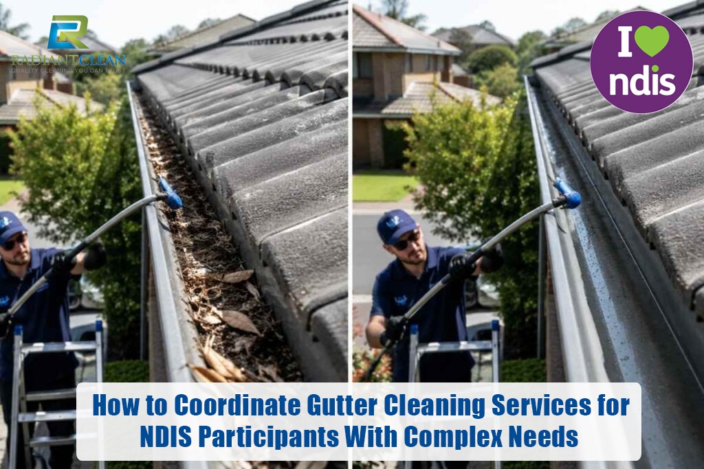 How to Coordinate Gutter Cleaning Services for NDIS Participants With Complex Needs