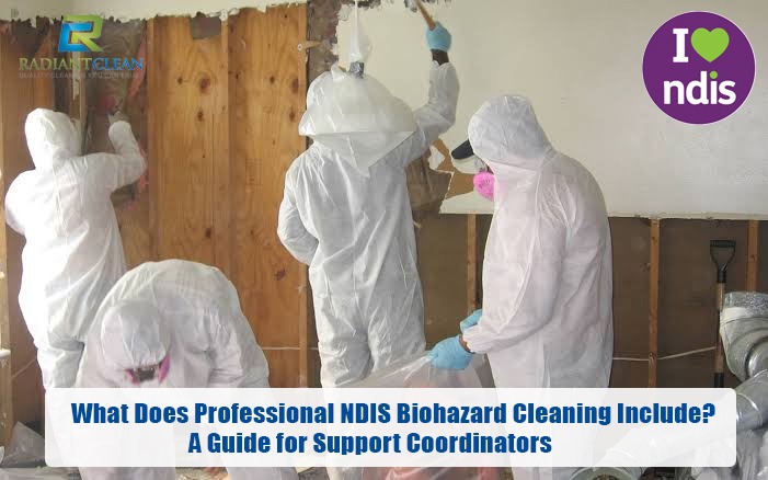 What Does Professional NDIS Biohazard Cleaning Include? A Guide for Support Coordinators
