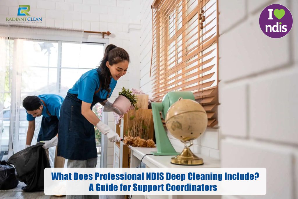 What Does Professional NDIS Deep Cleaning Include? A Guide for Support Coordinators