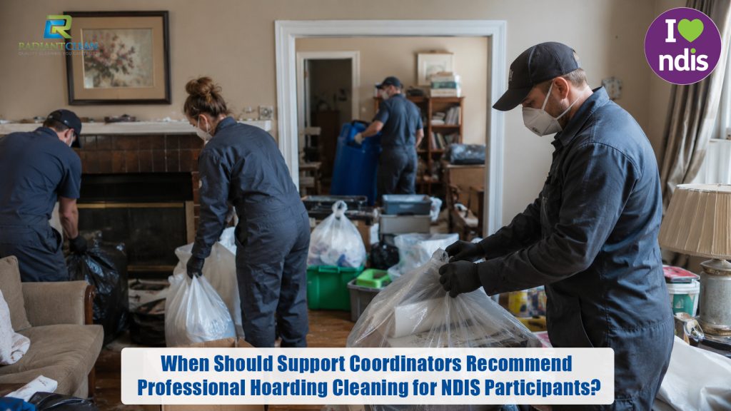 When Should Support Coordinators Recommend Professional Hoarding Cleaning for NDIS Participants?